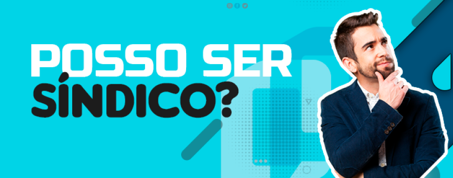Posso Ser Síndico? Posso Ser Síndico?